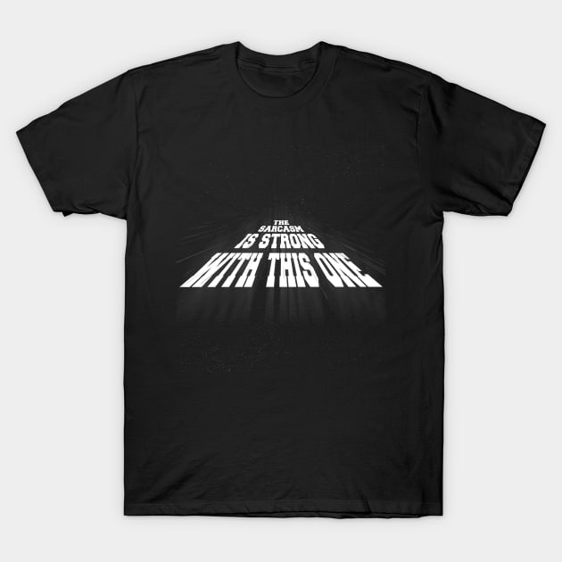 The Sarcasm is Strong with this One T-Shirt by Your Design